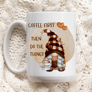 Fall Mug | Coffee First Then Do The Things | 15 oz Gnome Mug