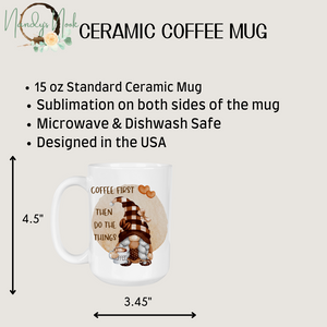 Fall Mug | Coffee First Then Do The Things | 15 oz Gnome Mug